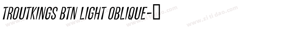 Troutkings BTN Light Oblique字体转换